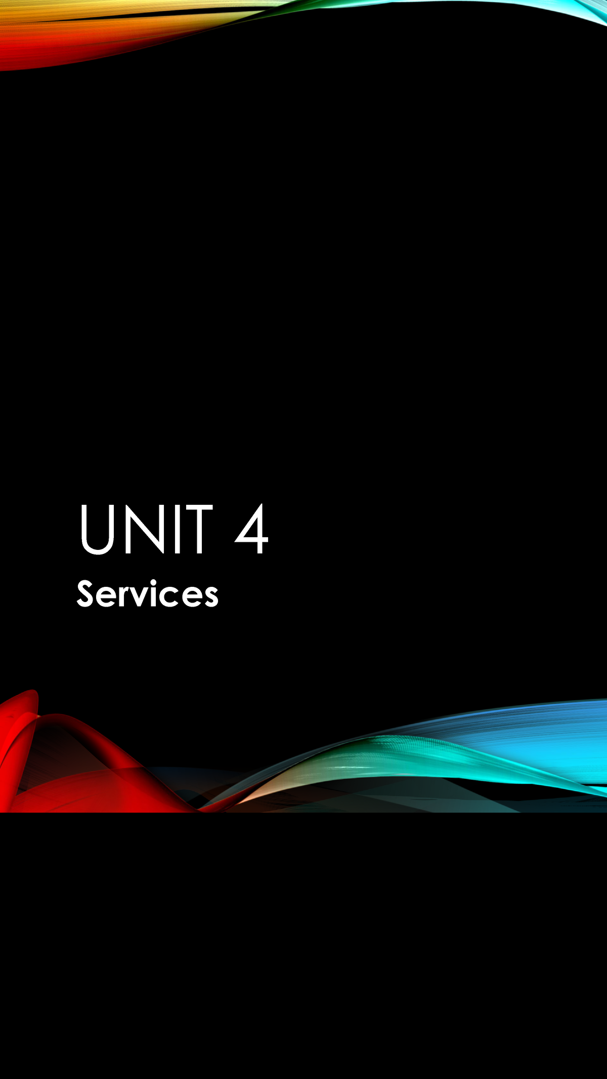 Unit 4 Services - UNIT 4 Services SERVICES A Service Is An Application ...