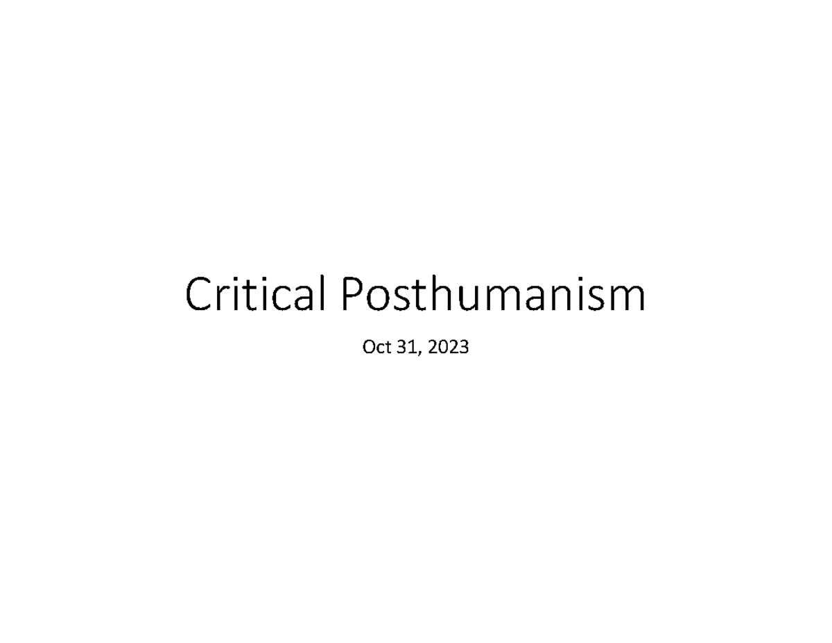 Critical Posthumanism lecture Oct 31 Critical Posthumanism Oct 31