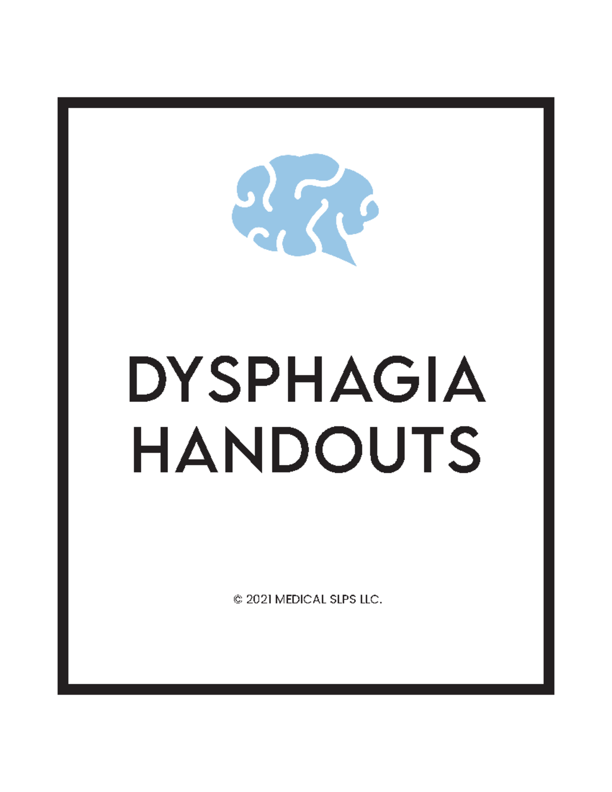 Dysphagia Handouts1 DYSPHAGIA HANDOUTS © 2021 MEDICAL SLPS LLC