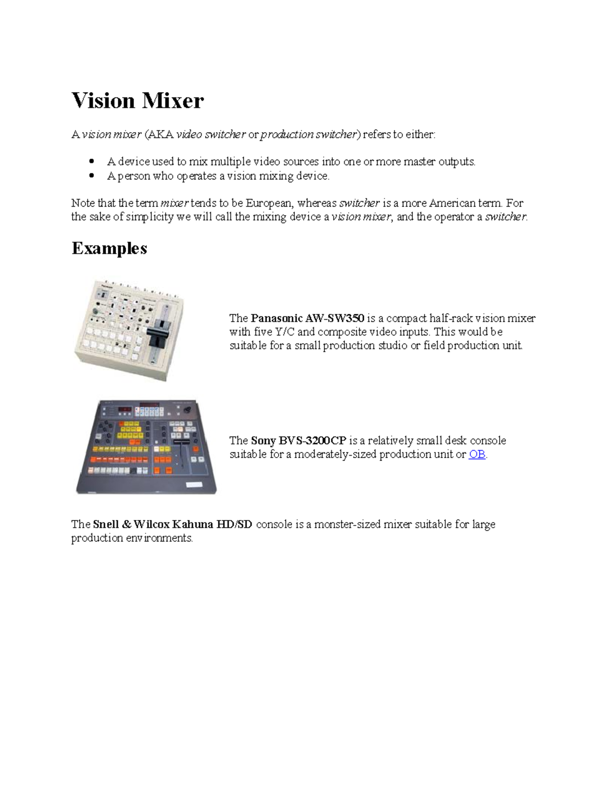 Vision Mixed ( videography) Vision Mixer A vision mixer (AKA video