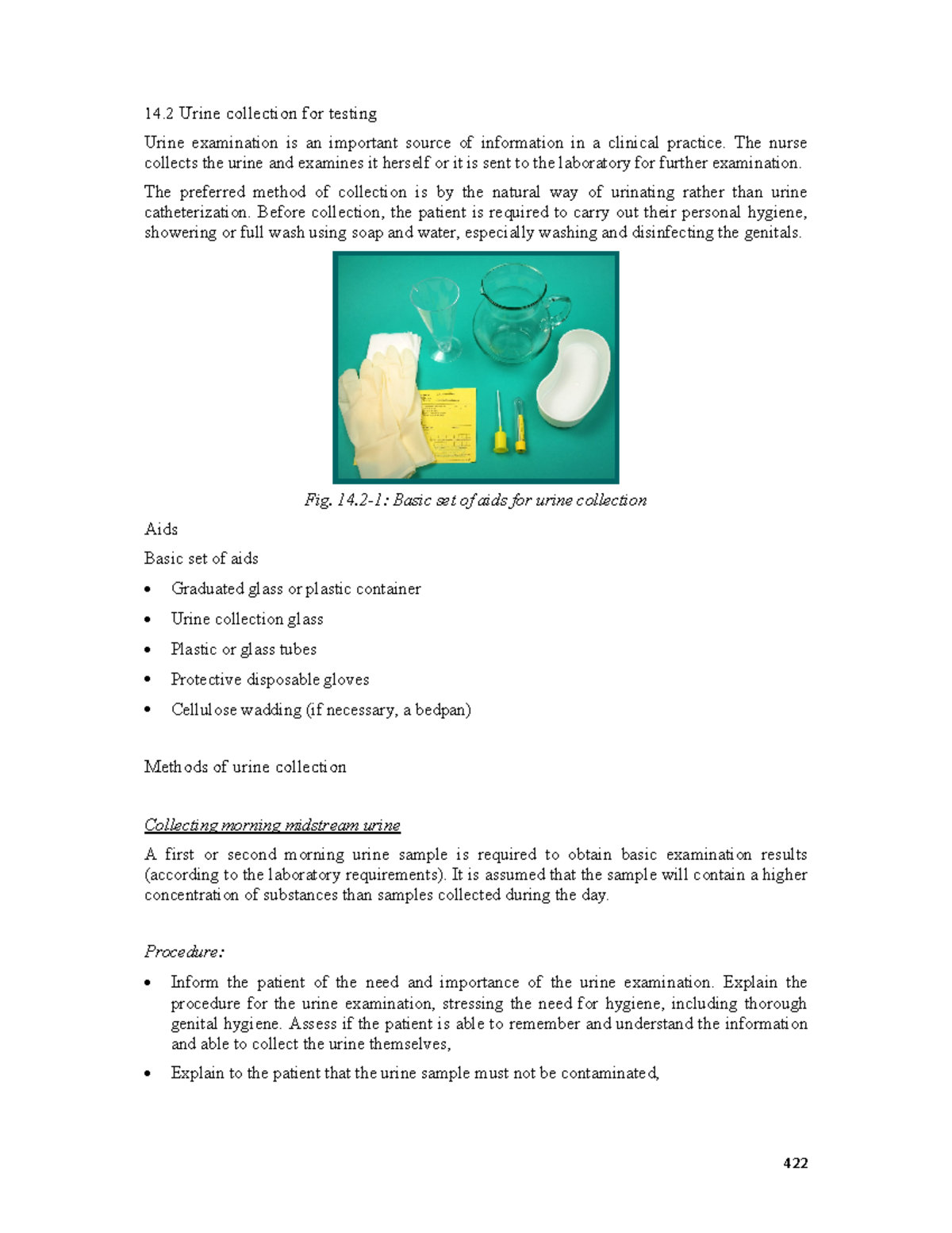 Urine collection for testing The nurse collects the urine and examines it herself or it is