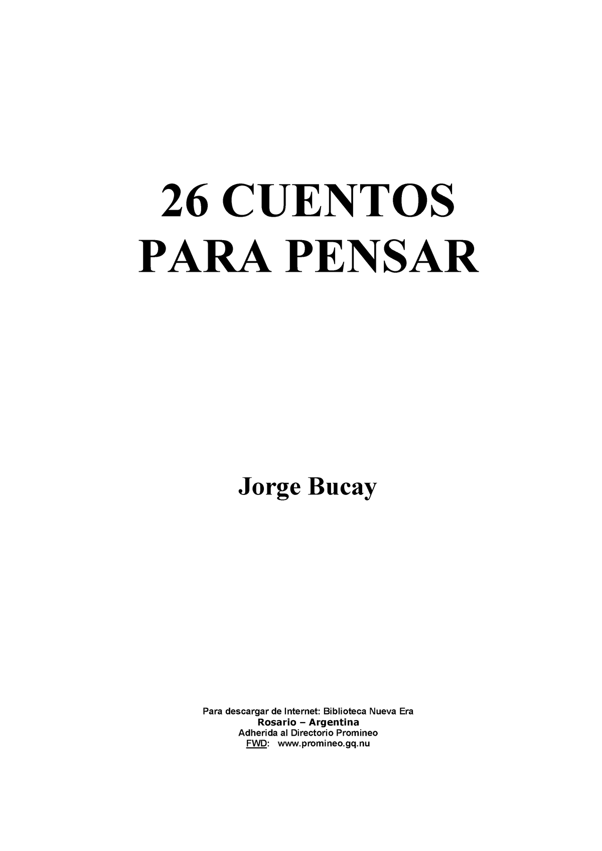 26 Cuentos PARA Pensar - Jorge Bucay - 26 CUENTOS PARA PENSAR Jorge Bucay  Para descargar de - Studocu