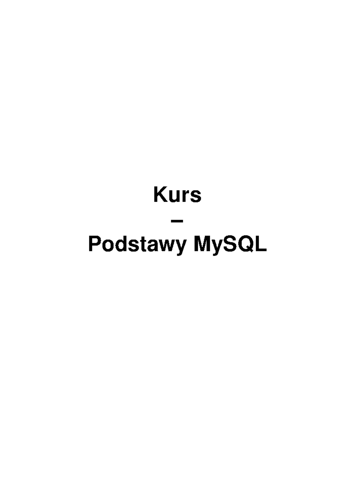 KursMy SQL Kurs (My SQL) Kurs Podstawy MySQL Krótkie info. Autorem kursu jest Piotr