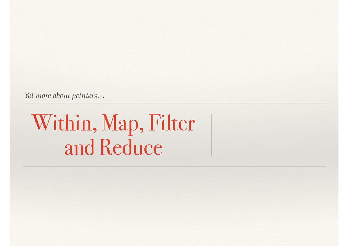 Within Map Filter Reduce - Yet more about pointers... Within, Map ...