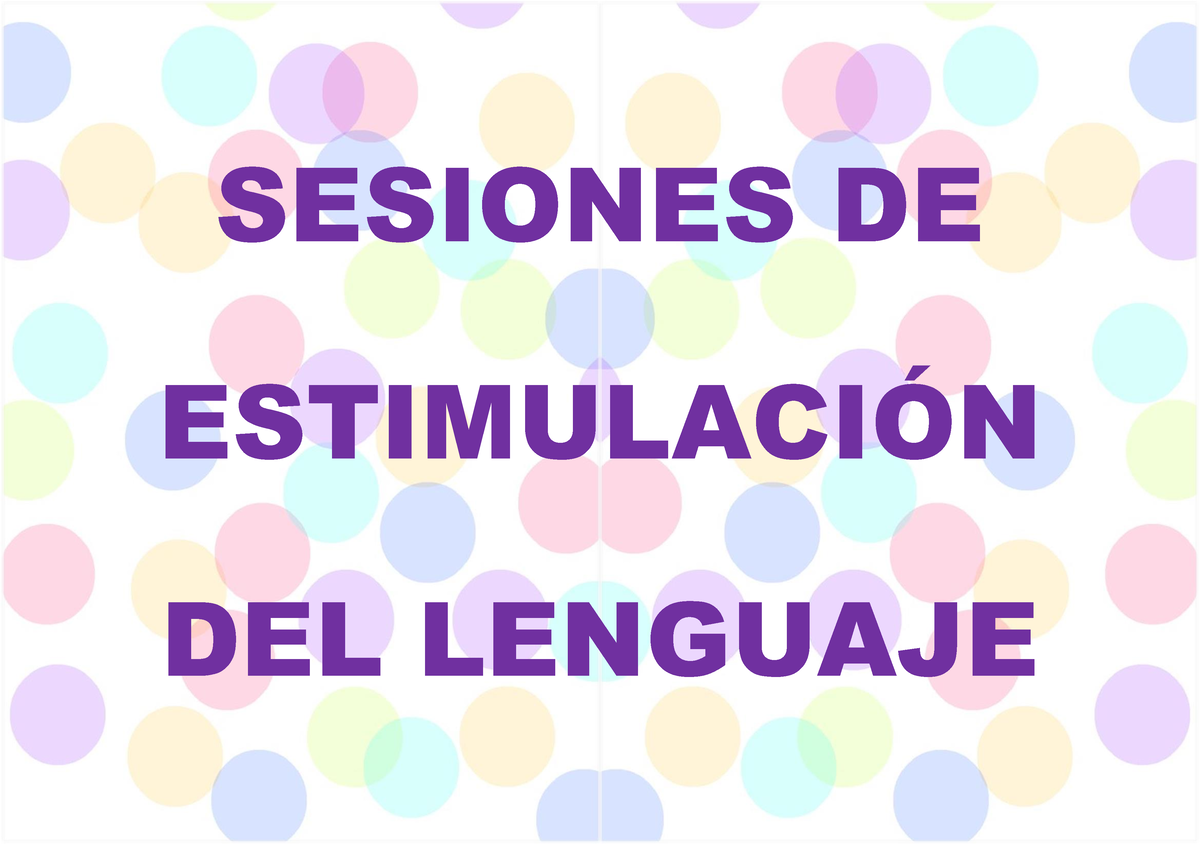 Sesiones DE Estimulación DE Lenguaje incluido anexos SESIONES DE ESTIMULACIN DEL LENGUAJE