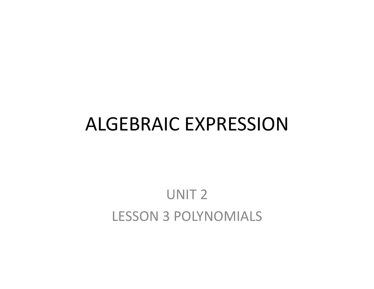 Lesson 3 - Algebraic Expression Polynomials - ALGEBRAIC EXPRESSION UNIT ...