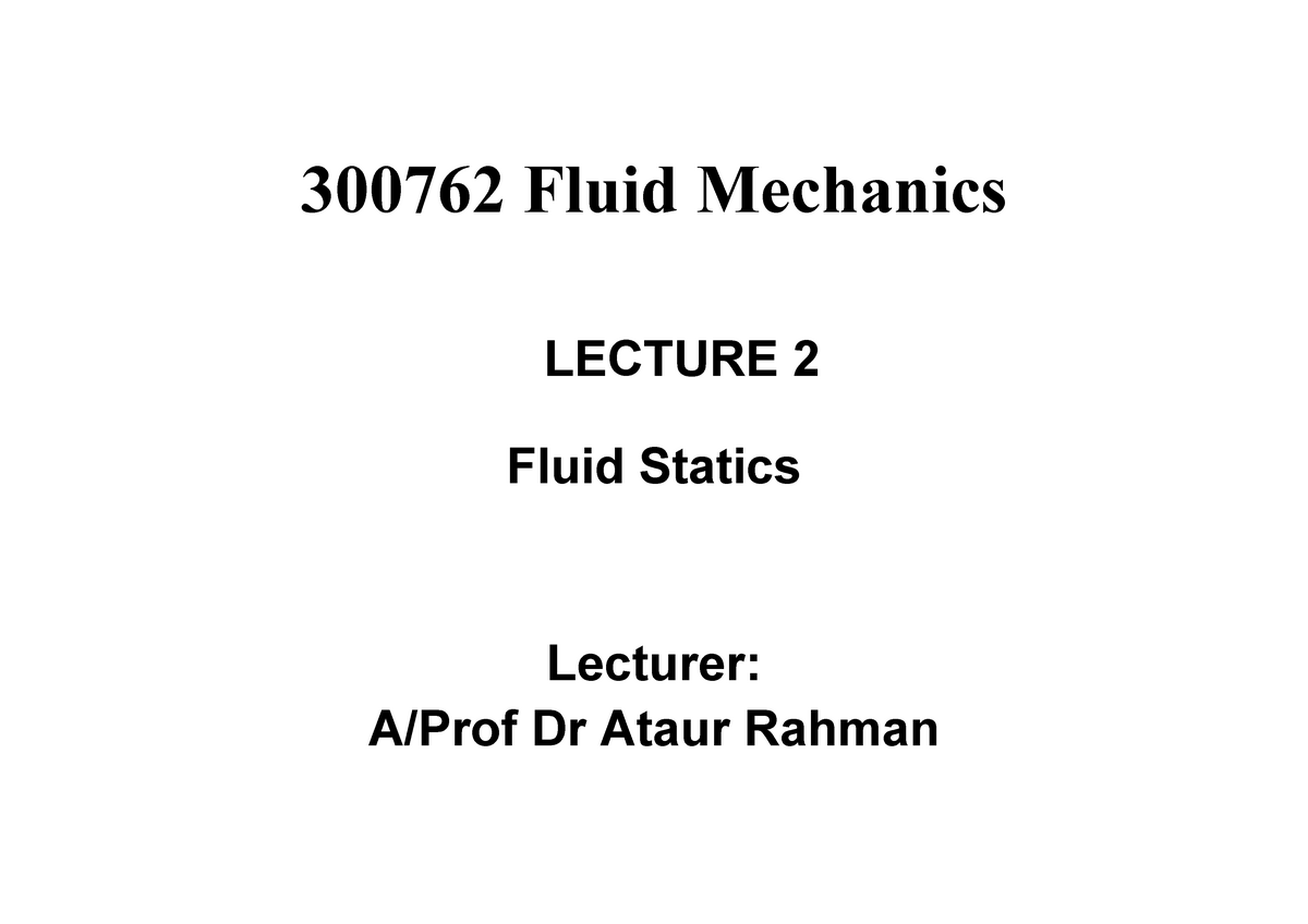 Lecture 2 Fluid Mechanics - 300762 Fluid Mechanics LECTURE 2 Fluid ...