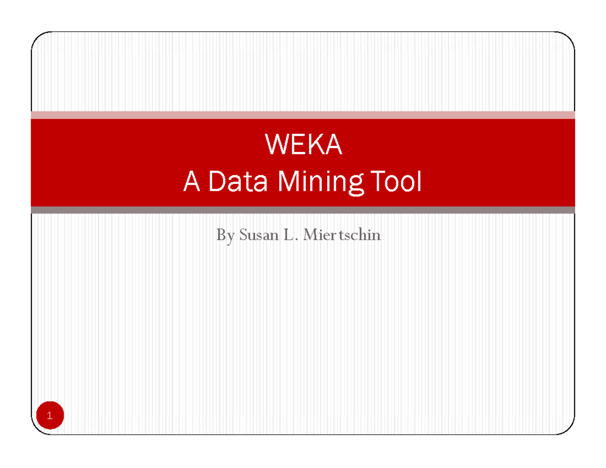 WEKA Data Mining Tool - weka - WEKAWEKA A Data Mining Tool By Susan L ...