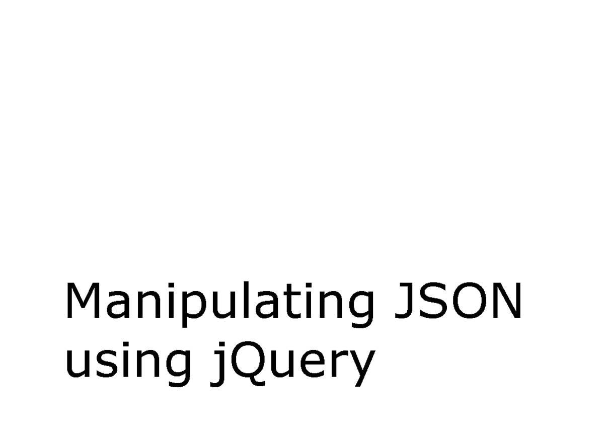Manipulating JSON using j Queryd en el lado cliente - Manipulating JSON ...