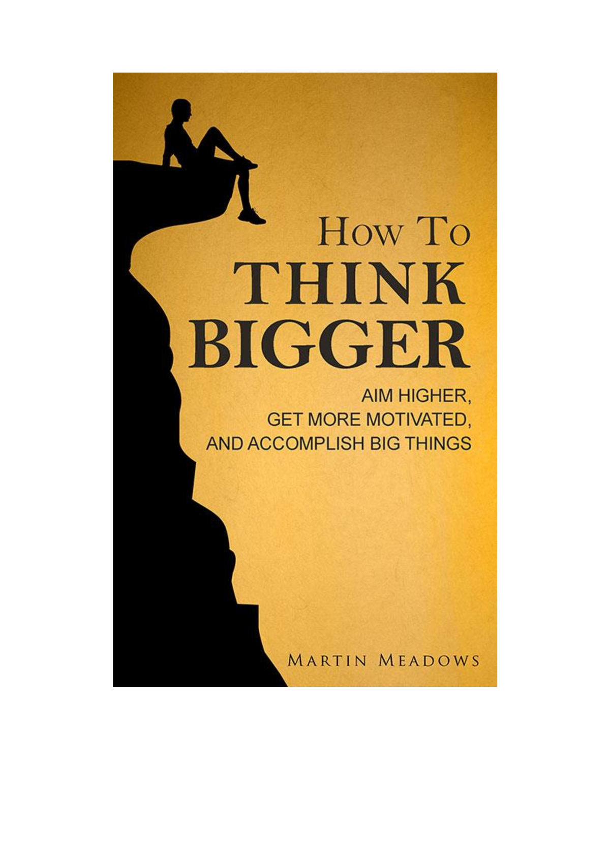 How to Think Bigger - Martin Meadows - How to Think Bigger Aim Higher ...