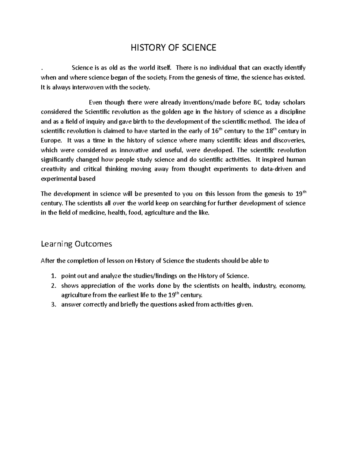 History of Science HISTORY OF SCIENCE . Science is as old as the world itself. There is no