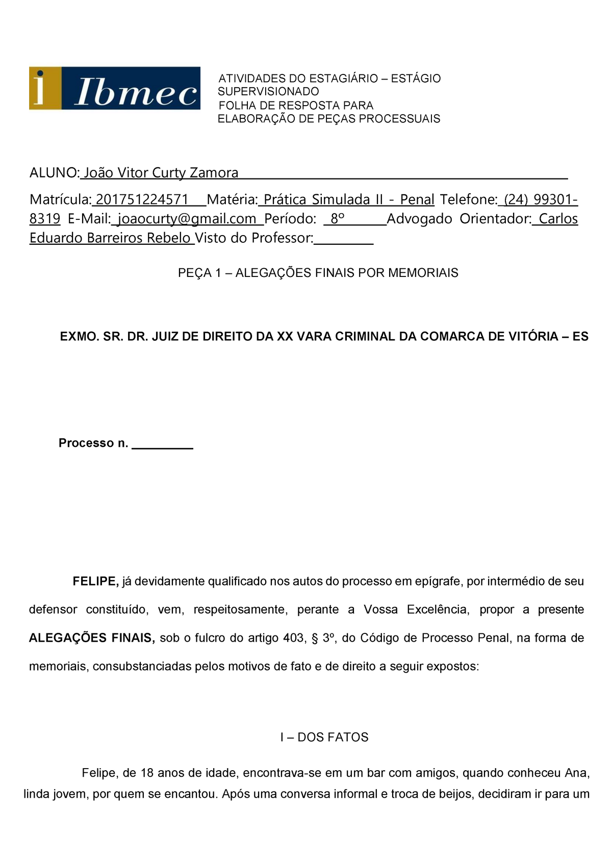 Você pode fazer alegações finais remissivas na audiência, mas, se eu fosse  você, não faria