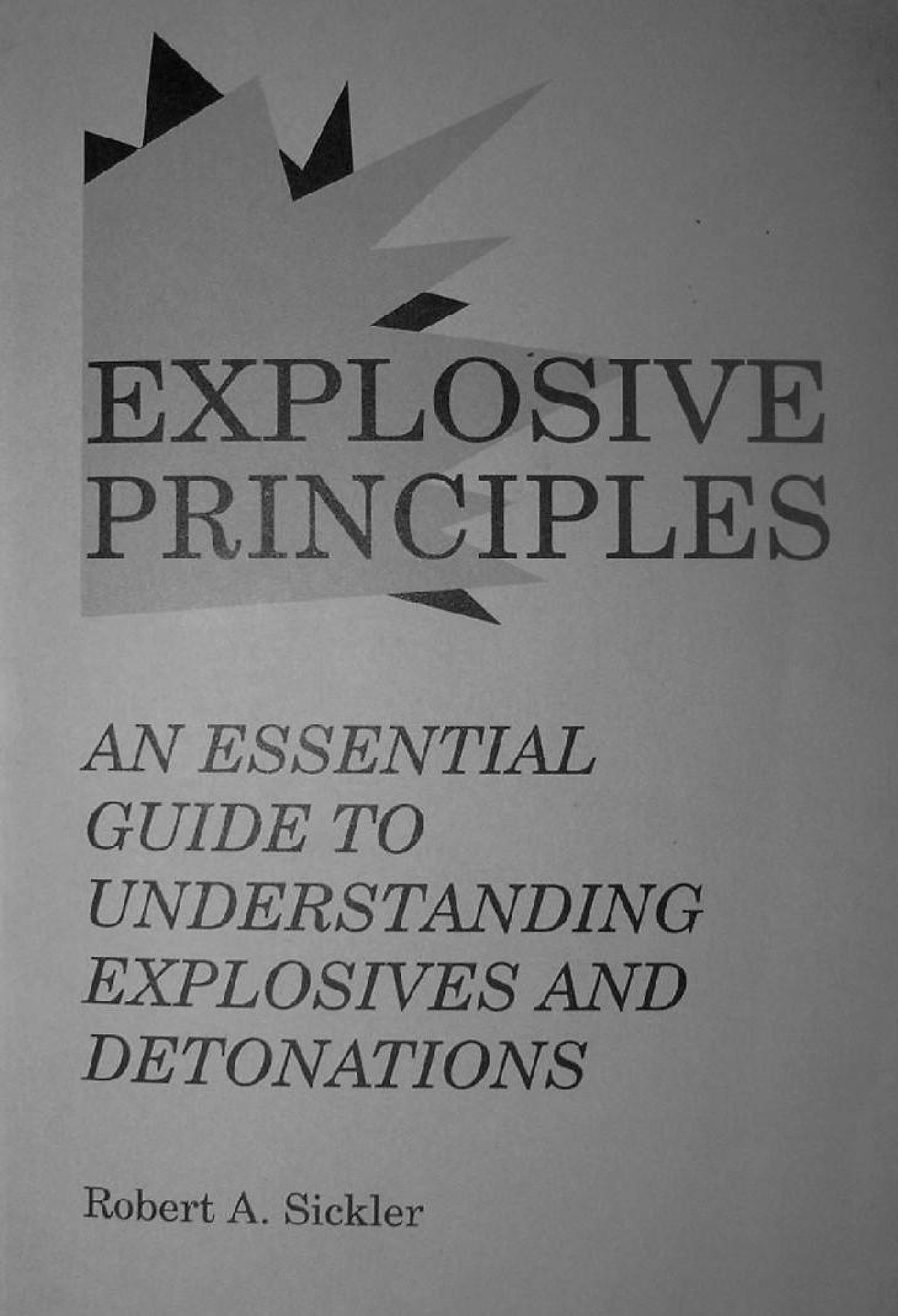 Explosive Principles An Essential Guide To Understanding Explosives And Detonations Robert A 7950