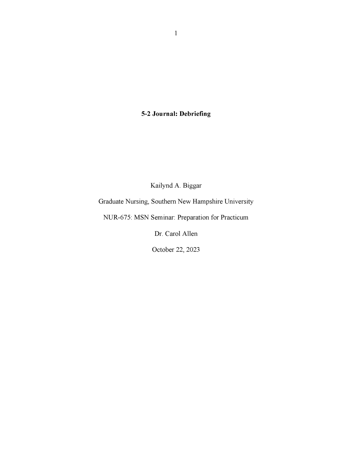 5-2 Journal- Debriefing - 5-2 Journal: Debriefing Kailynd A. Biggar ...