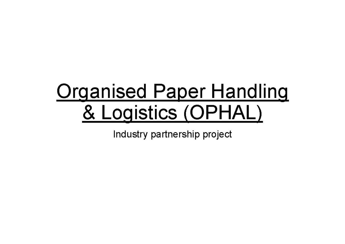 Optimised Paper Handling Organised Paper Handling & Logistics (OPHAL