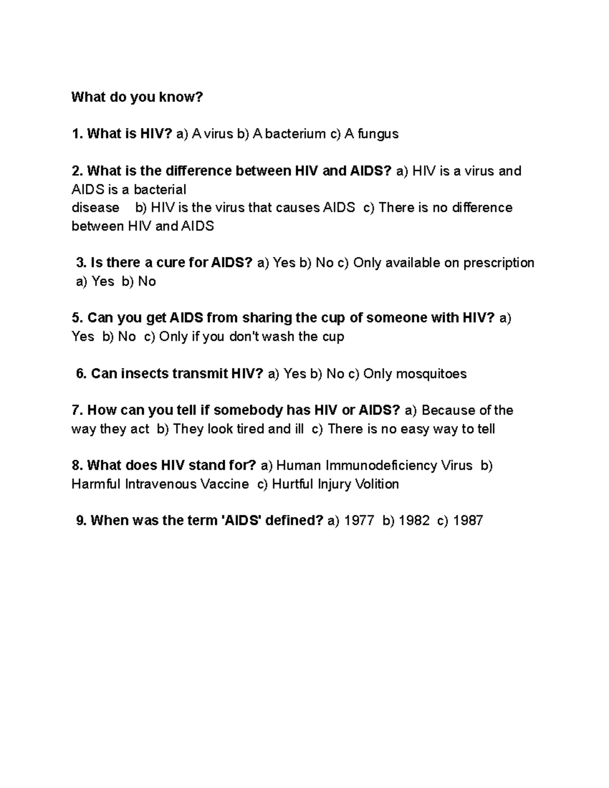  HIV and AIDS POP QUIZ What do you know? What is HIV? a) A virus b