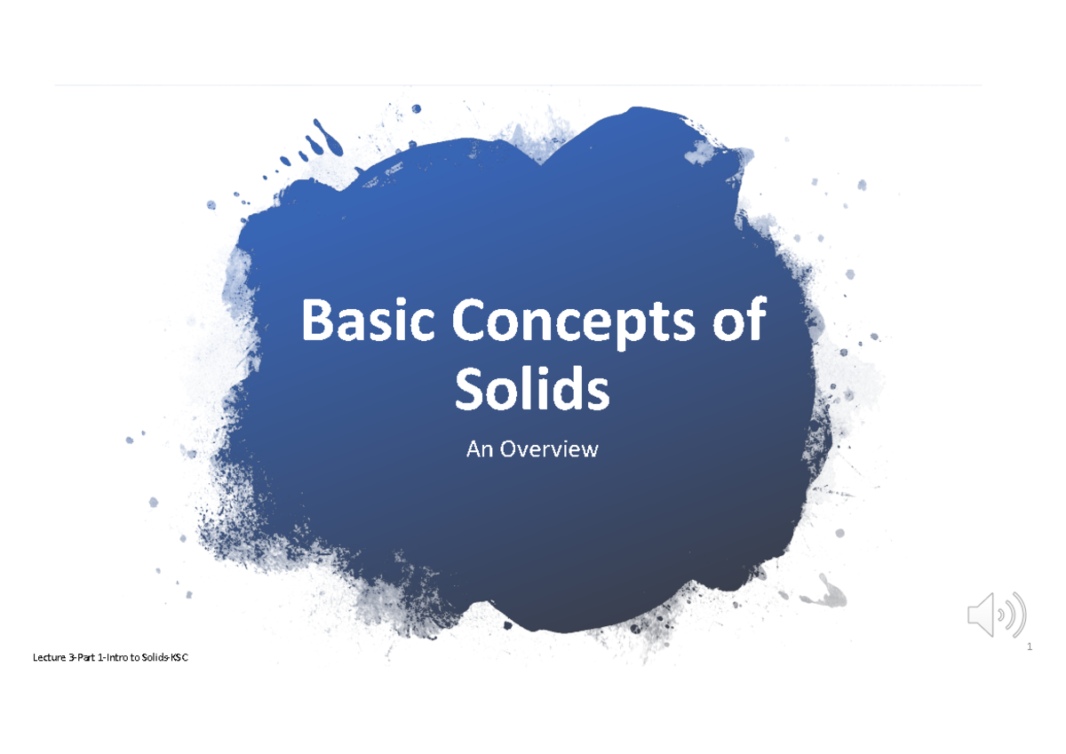 Lecture 3-Part 1-Intro to Solids-20210726 - Basic Concepts of Solids An ...