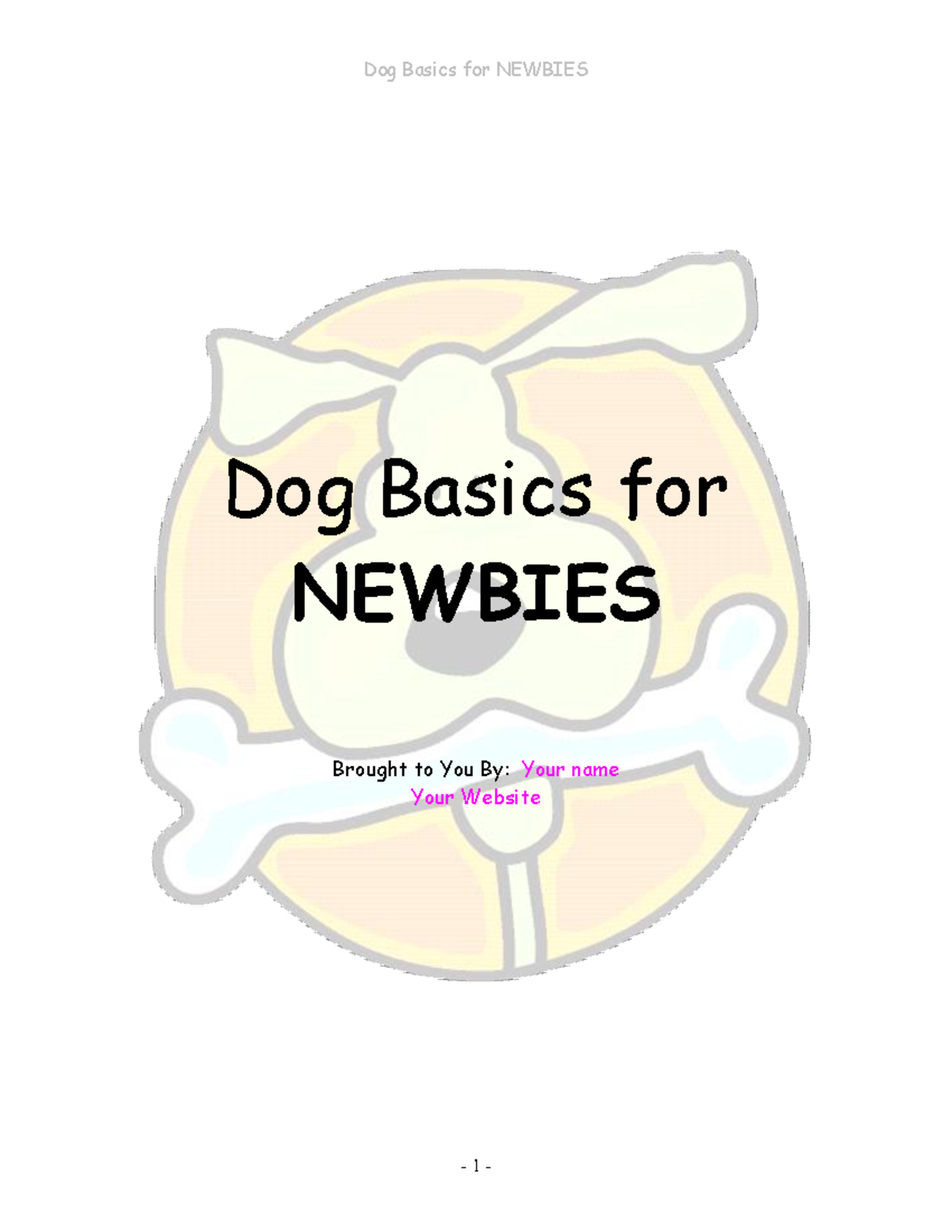 Dog Basics for Newbies Dog Basics for NEWBIES Brought to You By Your