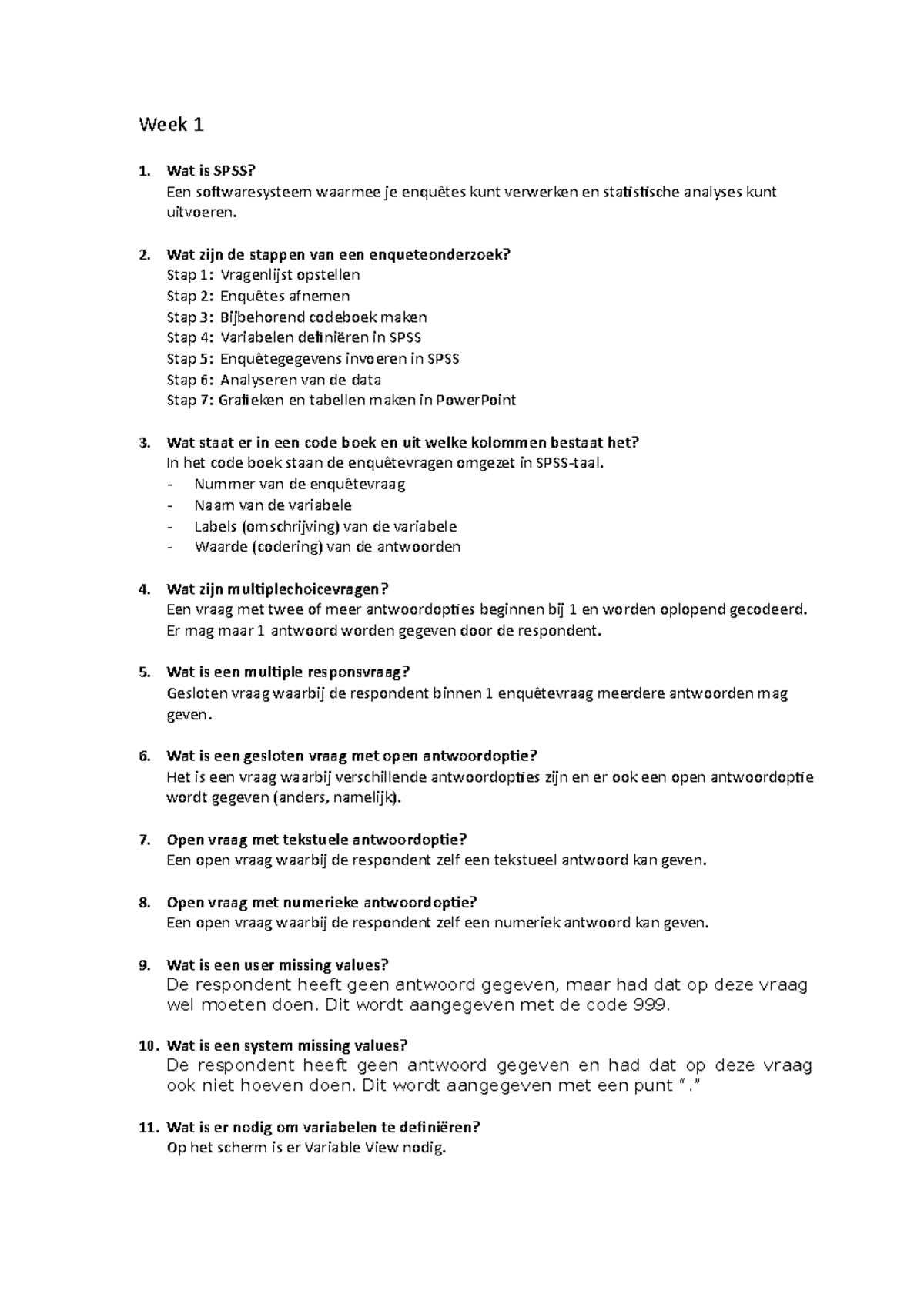 Vragenlijst marktonderzoek  Week 1 1. Wat is SPSS? Een sotwaresysteem