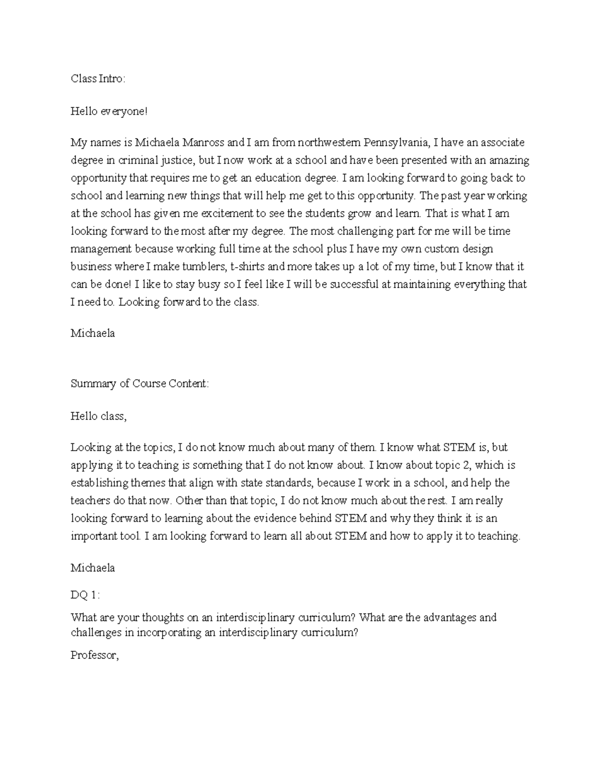 Week 1 discussions - Class Intro: Hello everyone! My names is Michaela ...