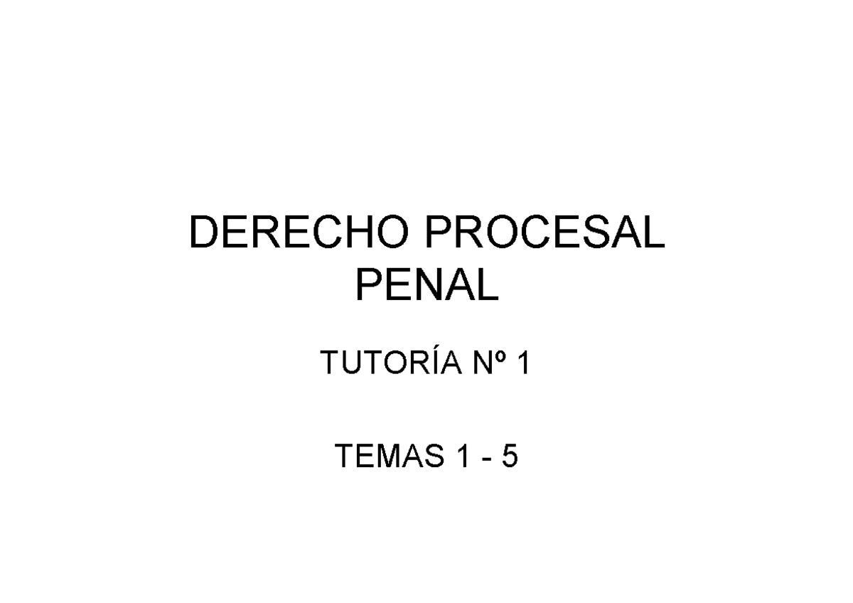 Derecho Procesal Resumen (1 A 5) - DERECHO PROCESAL PENAL TUTORÍA Nº 1 ...