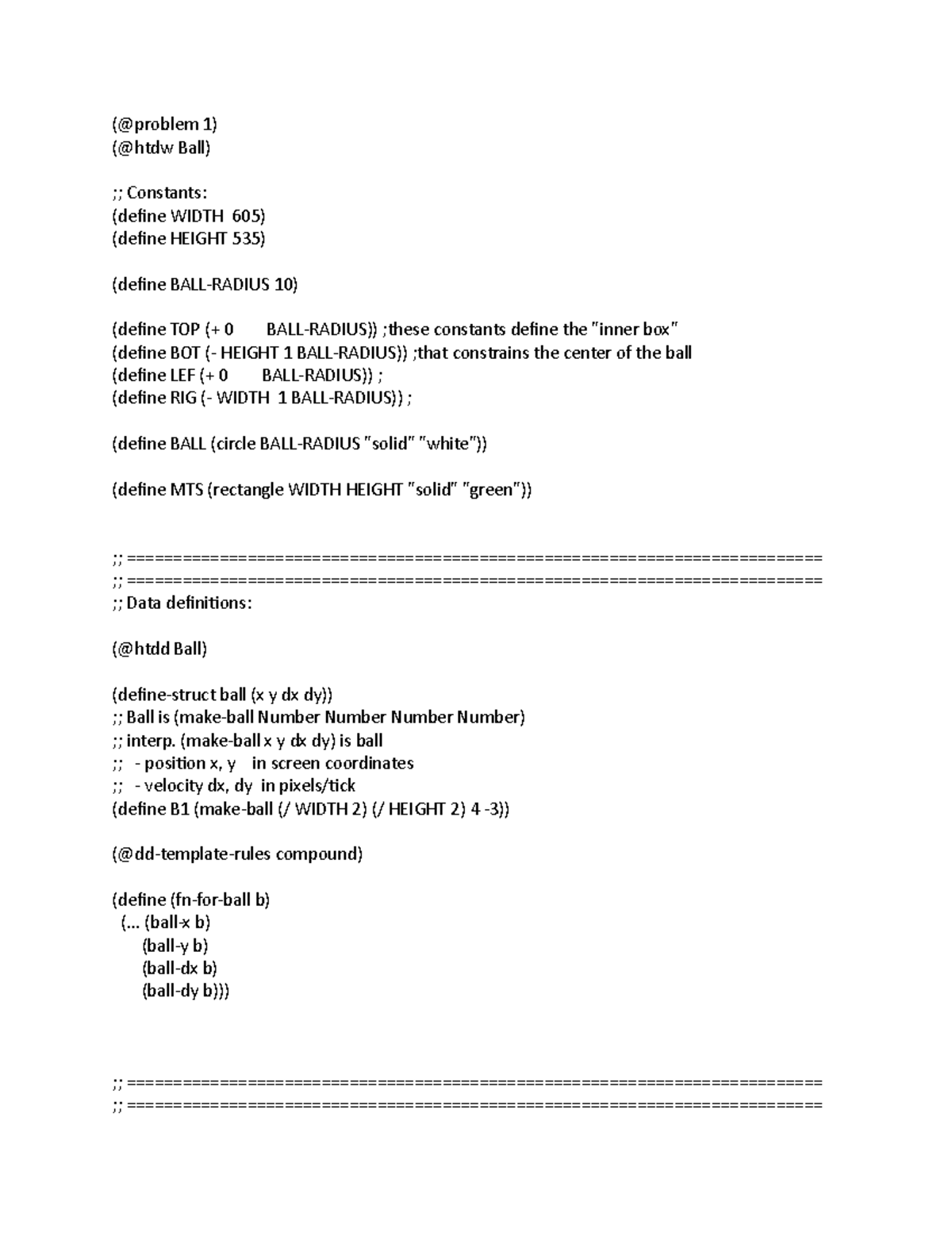 Problem 1 (problem 1) (htdw Ball) ;; Constants (define WIDTH 605