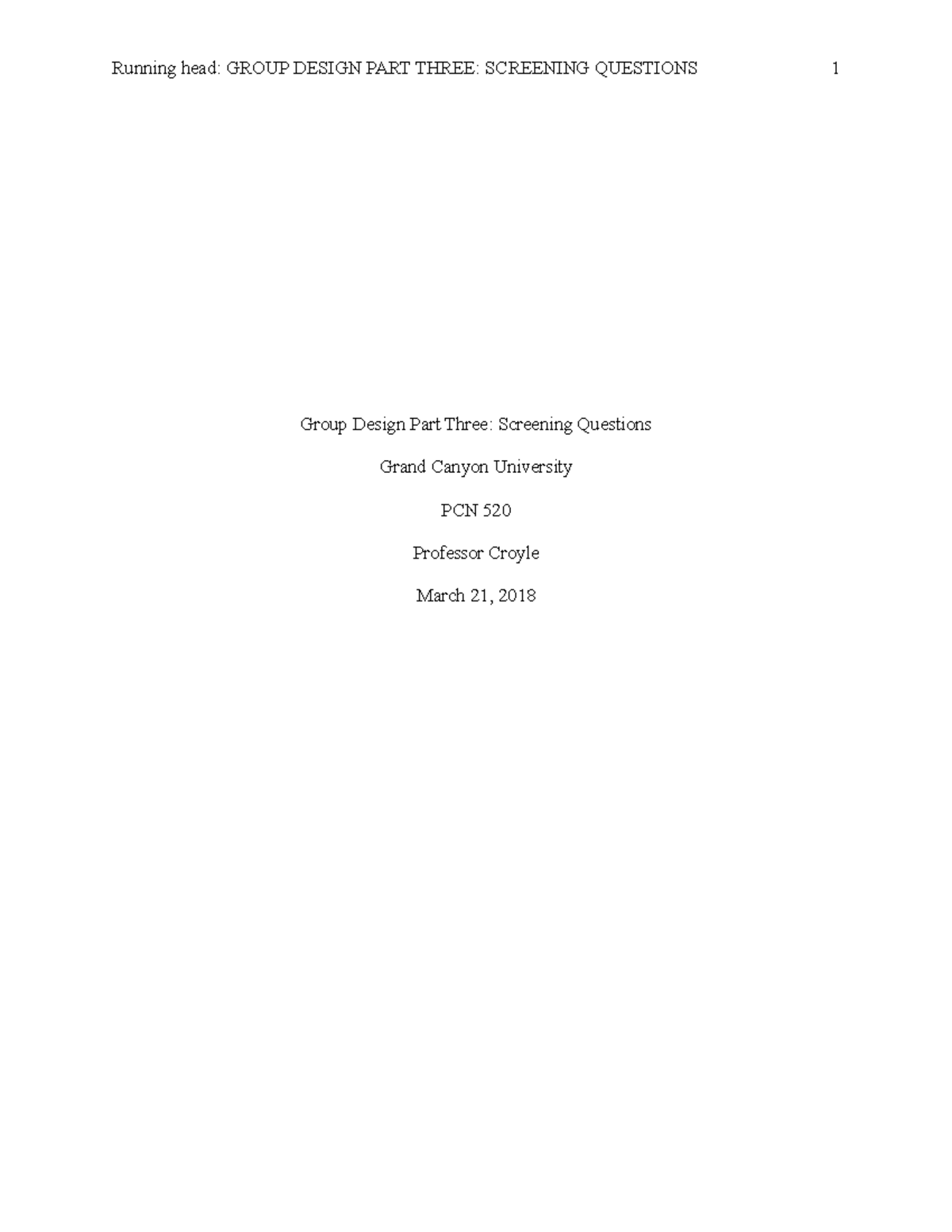 PCN.520.Screening Questions Group Design Part 3 - Running head: GROUP ...