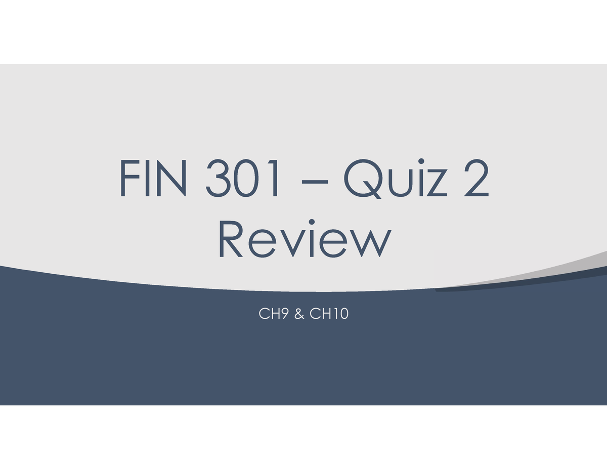 FIN301 Quiz 2 Review 2024 - FIN 301 – Quiz 2 Review CH9 & CH Mutually ...