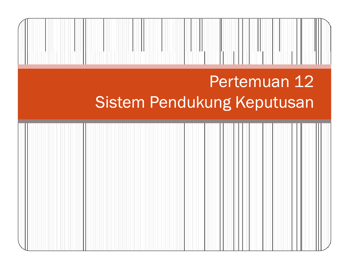 Pertemuan 12 Sistem Pendukung Keputusan Pertemuan 12 Sistem Pendukung Keputusan Pendukung 9394