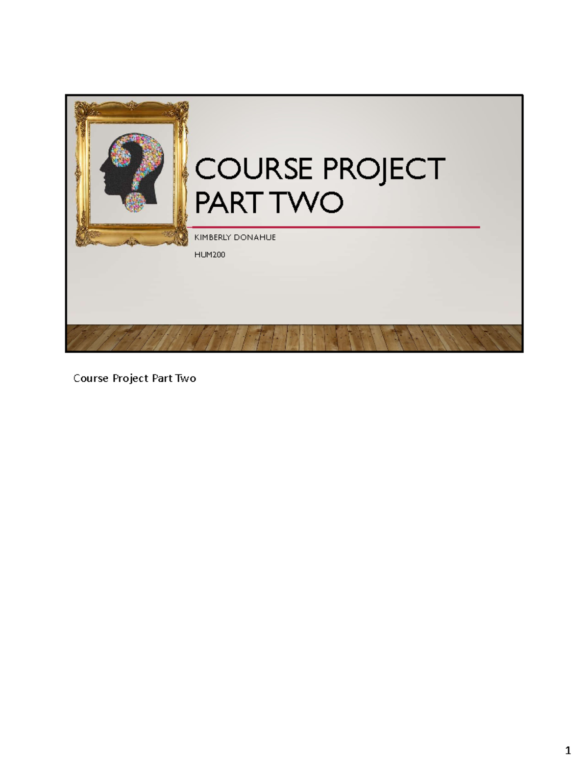 Course Project Part Two Slides & Notes Combo - HUM 200 - COURSE PROJECT