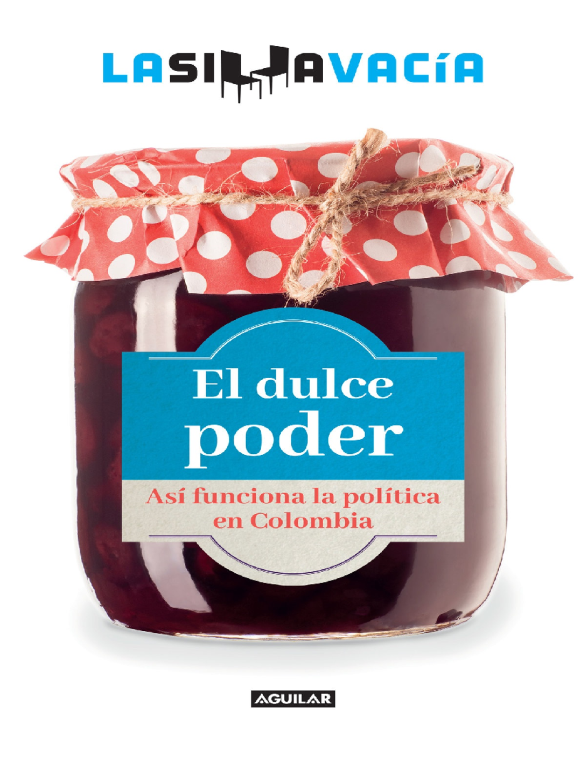 El dulce poder asi funciona la politica en colombia 9789585425637 - La ...