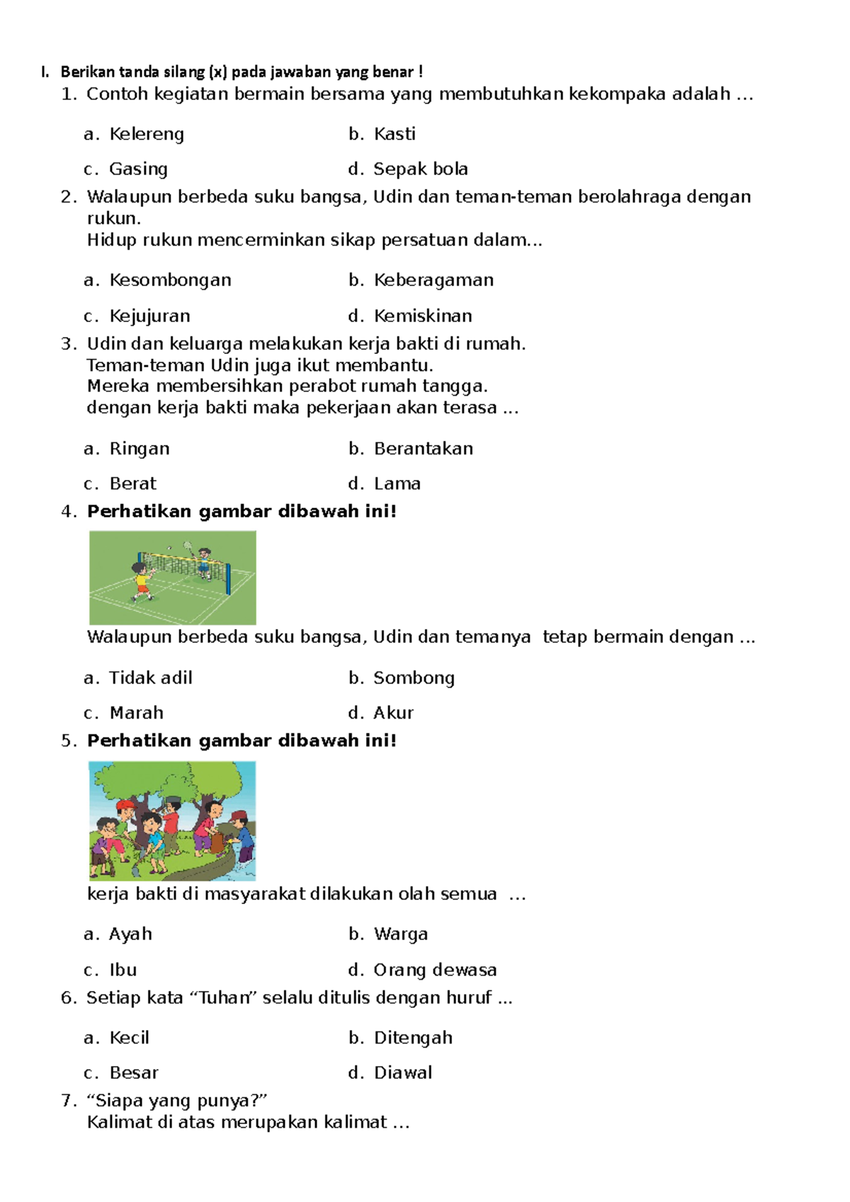 

<p><strong>Lingkungan Sekitar Kita</strong></p>
<p>” title=”</p>
<p><strong>Lingkungan Sekitar Kita</strong></p>
<p>“></p>
<p>Tema 8 "Lingkungan Sekitar Kita" bertujuan untuk mengembangkan kesadaran siswa kelas 2 mengenai keberadaan dan pentingnya lingkungan dalam kehidupan sehari-hari. Materi ini mencakup pengenalan berbagai jenis lingkungan, ciri-cirinya, serta cara-cara sederhana untuk menjaga kelestariannya. Melalui contoh soal, siswa diharapkan dapat mengaplikasikan pengetahuan yang telah diperoleh.</p>
<h3><strong>II. Pengenalan Jenis Lingkungan</strong></h3>
<p>Lingkungan dapat dibagi menjadi beberapa jenis. Dua jenis utama yang sering diperkenalkan di kelas 2 adalah lingkungan alam dan lingkungan buatan.</p>
<p><strong>A. Lingkungan Alam</strong></p>
<p>Lingkungan alam adalah segala sesuatu yang ada di alam dan terbentuk secara alami, tanpa campur tangan manusia. Contohnya adalah hutan, laut, gunung, sungai, dan sawah.</p>
<p><strong>B. Lingkungan Buatan</strong></p>
<p>Lingkungan buatan adalah lingkungan yang diciptakan atau diubah oleh manusia. Contohnya adalah rumah, sekolah, jalan raya, jembatan, dan taman kota.</p>
<h3><strong>III. Contoh Soal dan Pembahasan</strong></h3>
<p>Berikut adalah contoh soal yang mencakup berbagai aspek tema 8, yang disajikan dalam format pilihan ganda, isian singkat, dan uraian.</p>
<p><strong>A. Soal Pilihan Ganda</strong></p>
<ol>
<li>
<p>Manakah di antara berikut yang termasuk lingkungan alam?<br />
a.  Sekolah<br />
b.  Hutan<br />
c.  Rumah<br />
d.  Pasar</p>
<p><strong>Pembahasan:</strong> Lingkungan alam adalah tempat yang terbentuk secara alami. Sekolah, rumah, dan pasar adalah tempat yang dibuat oleh manusia. Hutan adalah contoh lingkungan alam.</p>
</li>
<li>
<p>Siti suka bermain di taman. Taman adalah contoh dari lingkungan…<br />
a.  Alam<br />
b.  Buatan<br />
c.  Kering<br />
d.  Basah</p>
<p><strong>Pembahasan:</strong> Taman dibuat dan dirawat oleh manusia, sehingga termasuk dalam lingkungan buatan.</p>
</li>
<li>
<p>Udara yang bersih sangat penting untuk kesehatan. Bagaimana cara menjaga kebersihan udara di lingkungan kita?<br />
a.  Membuang sampah sembarangan<br />
b.  Menanam pohon<br />
c.  Membakar sampah<br />
d.  Menggunakan kendaraan bermotor terus-menerus</p>
<p><strong>Pembahasan:</strong> Menanam pohon membantu membersihkan udara karena pohon menyerap karbon dioksida dan menghasilkan oksigen. Membuang sampah sembarangan, membakar sampah, dan penggunaan kendaraan bermotor yang berlebihan justru dapat mencemari udara.</p>
</li>
<li>
<p>Rumah Dayu bersih dan rapi. Di halaman rumahnya terdapat bunga-bunga yang indah. Bunga-bunga di halaman rumah Dayu termasuk bagian dari lingkungan…<br />
a.  Alam liar<br />
b.  Buatan manusia<br />
c.  Asli tanpa campur tangan<br />
d.  Air tawar</p>
<p><strong>Pembahasan:</strong> Bunga yang ditanam di halaman rumah adalah hasil dari penanaman dan perawatan manusia, sehingga termasuk dalam lingkungan buatan manusia.</p>
</li>
<li>
<p>Air sungai yang kotor dapat menyebabkan penyakit. Apa yang sebaiknya kita lakukan terhadap sungai di sekitar kita?<br />
a.  Membuang sampah ke dalamnya<br />
b.  Mencuci pakaian di sana<br />
c.  Menjaga kebersihannya agar tetap jernih<br />
d.  Menggunakan airnya untuk minum langsung tanpa diolah</p>
<p><strong>Pembahasan:</strong> Menjaga kebersihan sungai sangat penting agar airnya tetap jernih dan aman. Membuang sampah, mencuci pakaian, atau meminum air sungai langsung tanpa diolah dapat mencemari dan membahayakan kesehatan.</p>
</li>
</ol>
<p><strong>B. Soal Isian Singkat</strong></p>
<ol>
<li>
<p>Gunung, laut, dan hutan adalah contoh lingkungan ________________.<br />
<strong>Jawaban:</strong> Alam</p>
</li>
<li>
<p>Sekolah tempat kita belajar adalah contoh lingkungan ________________.<br />
<strong>Jawaban:</strong> Buatan</p>
</li>
<li>
<p>Salah satu cara menjaga kebersihan lingkungan sekolah adalah dengan tidak ________________ sembarangan.<br />
<strong>Jawaban:</strong> Membuang sampah</p>
</li>
<li>
<p>Lingkungan yang bersih membuat kita merasa ________________ dan nyaman.<br />
<strong>Jawaban:</strong> Sehat</p>
</li>
<li>
<p>Sebelum minum air, sebaiknya air tersebut di ________________ terlebih dahulu.<br />
<strong>Jawaban:</strong> Masak (atau Rebus)</p>
</li>
</ol>
<p><strong>C. Soal Uraian</strong></p>
<ol>
<li>
<p>Sebutkan tiga ciri-ciri lingkungan alam yang kamu ketahui!<br />
<strong>Jawaban yang diharapkan:</strong></p>
<ul>
<li>Terbentuk secara alami tanpa campur tangan manusia.</li>
<li>Memiliki berbagai jenis tumbuhan dan hewan.</li>
<li>Contohnya adalah hutan, gunung, sungai, laut, dan sawah.</li>
</ul>
</li>
<li>
<p>Jelaskan mengapa menjaga kebersihan lingkungan sekolah itu penting! Berikan satu contoh kegiatan yang bisa kamu lakukan untuk menjaga kebersihan sekolah.<br />
<strong>Jawaban yang diharapkan:</strong><br />
Menjaga kebersihan lingkungan sekolah itu penting agar kita dapat belajar dengan nyaman, sehat, dan terhindar dari penyakit. Lingkungan yang bersih juga membuat sekolah terlihat indah.<br />
Contoh kegiatan:</p>
<ul>
<li>Membuang sampah pada tempatnya.</li>
<li>Membersihkan meja dan kursi setelah digunakan.</li>
<li>Menyapu lantai kelas.</li>
<li>Merawat tanaman di kebun sekolah.</li>
</ul>
</li>
<li>
<p>Lingkungan buatan manusia bisa menjadi kotor jika tidak dijaga. Berikan dua contoh lingkungan buatan manusia dan jelaskan satu cara merawat kebersihannya!<br />
<strong>Jawaban yang diharapkan:</strong><br />
Dua contoh lingkungan buatan manusia:</p>
<ul>
<li>Rumah</li>
<li>Jalan raya</li>
<li>Taman kota</li>
<li>Sungai buatan (misalnya kanal)</li>
</ul>
<p>Cara merawat kebersihannya (salah satu):</p>
<ul>
<li><strong>Rumah:</strong> Selalu membuang sampah pada tempatnya, menyapu dan mengepel lantai secara rutin, membersihkan kamar mandi.</li>
<li><strong>Jalan raya:</strong> Tidak membuang sampah sembarangan di pinggir jalan, tidak mencemari jalan dengan limbah.</li>
<li><strong>Taman kota:</strong> Tidak merusak tanaman, membuang sampah pada tempat sampah yang disediakan.</li>
</ul>
</li>
<li>
<p>Apa yang terjadi jika kita membuang sampah di sungai? Mengapa hal itu tidak boleh dilakukan?<br />
<strong>Jawaban yang diharapkan:</strong><br />
Jika kita membuang sampah di sungai, sungai akan menjadi kotor, tersumbat, dan airnya tidak dapat mengalir dengan lancar. Sampah di sungai juga dapat menimbulkan bau tidak sedap, mencemari air, dan membahayakan ikan serta makhluk hidup lain yang tinggal di sungai. Hal ini juga dapat menyebabkan banjir karena aliran air terhambat.</p>
</li>
<li>
<p>Bandingkan antara lingkungan hutan dan lingkungan perkotaan. Sebutkan dua perbedaan utamanya!<br />
<strong>Jawaban yang diharapkan:</strong><br />
Perbedaan utama antara lingkungan hutan dan lingkungan perkotaan adalah:</p>
<ul>
<li><strong>Komposisi:</strong> Lingkungan hutan didominasi oleh tumbuhan alami (pohon, semak, dll.) dan hewan liar, sedangkan lingkungan perkotaan didominasi oleh bangunan buatan manusia (rumah, gedung, jalan) dan aktivitas manusia.</li>
<li><strong>Kebisingan dan Polusi:</strong> Lingkungan hutan cenderung lebih tenang, asri, dan udaranya lebih bersih. Lingkungan perkotaan cenderung lebih bising karena aktivitas kendaraan dan industri, serta memiliki tingkat polusi udara dan suara yang lebih tinggi.</li>
</ul>
</li>
</ol>
<h3><strong>IV. Pentingnya Menjaga Lingkungan</strong></h3>
<p>Memahami berbagai jenis lingkungan dan cara menjaganya adalah bekal penting bagi siswa kelas 2. Lingkungan yang bersih dan sehat bukan hanya bermanfaat bagi diri sendiri, tetapi juga bagi semua makhluk hidup. Dengan mengajarkan konsep-konsep ini melalui contoh soal yang bervariasi, diharapkan siswa dapat tumbuh menjadi pribadi yang peduli terhadap lingkungan sekitarnya.</p>
<p>Melalui latihan soal-soal seperti di atas, siswa dapat menguji pemahaman mereka tentang:</p>
<ul>
<li>Perbedaan antara lingkungan alam dan buatan.</li>
<li>Ciri-ciri umum dari berbagai jenis lingkungan.</li>
<li>Pentingnya kebersihan lingkungan.</li>
<li>Tindakan-tindakan sederhana yang dapat dilakukan untuk menjaga kelestarian lingkungan.</li>
</ul>
<p>Pembelajaran mengenai lingkungan sekitar ini merupakan fondasi penting dalam membentuk karakter peduli lingkungan sejak dini, yang kelak akan sangat bermanfaat bagi masa depan bumi.</p>
		</div>

		
		
		
		
		<nav class=