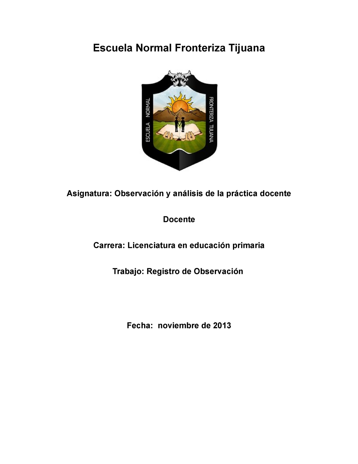 Observación a una escuela primaria - Escuela Normal Fronteriza Tijuana  Asignatura: Observación y - Studocu