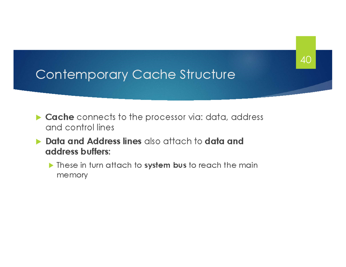 Cache 02 - Contemporary Cache Structure Cache connects to the processor ...