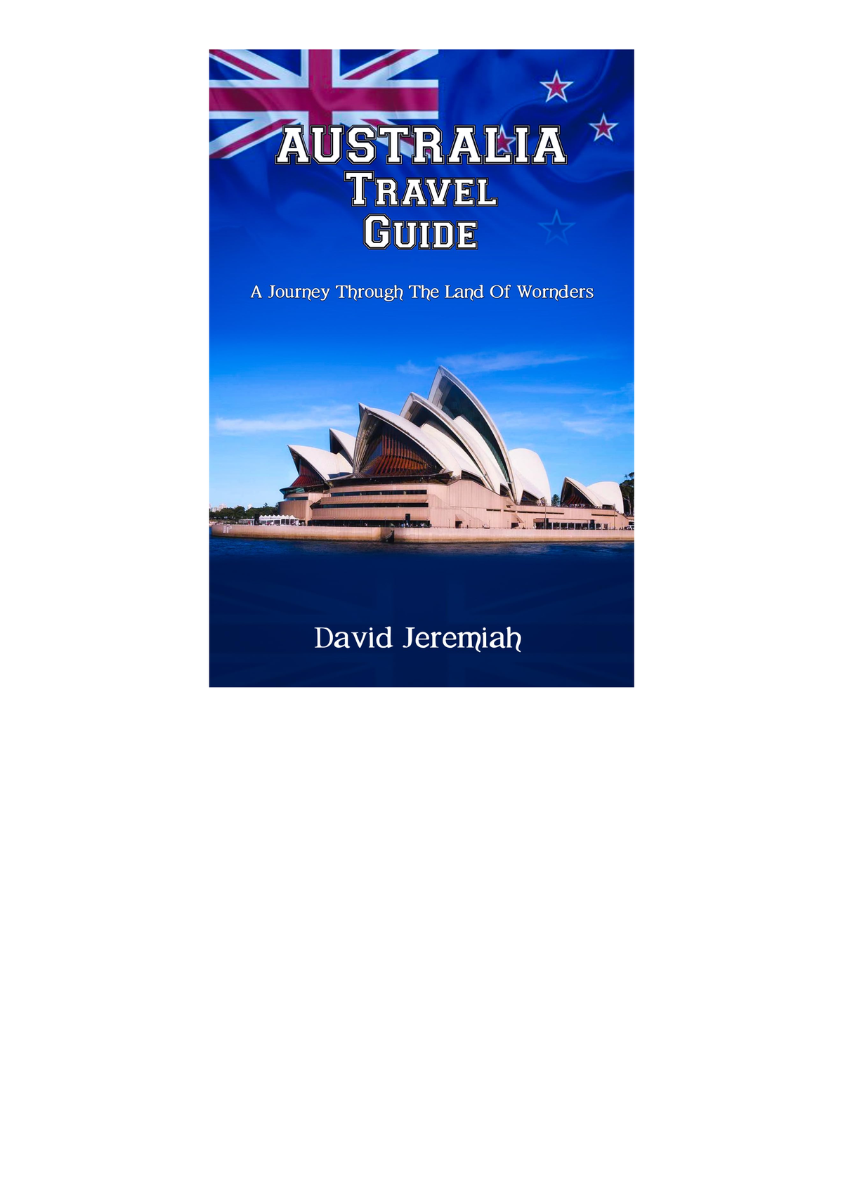 [EBOOK] AUSTRALIA TRAVEL GUIDE A journey through the Land of Wonders