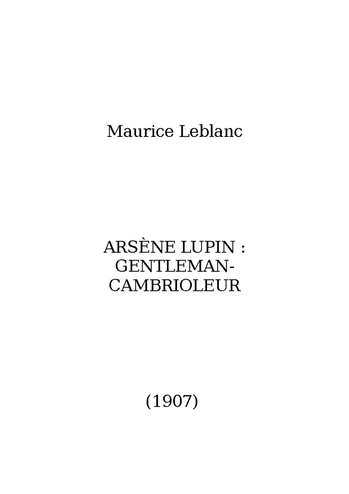 Texte Maurice Leblanc ARSÈNE LUPIN GENTLEMAN CAMBRIOLEUR (1907) Chapitre 1 L’arrestation