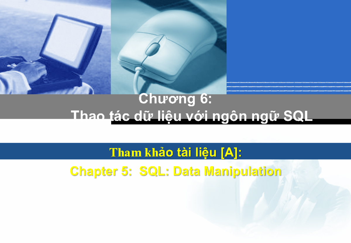 C6 - Slide - Tham khảo tài liệu [A]: Chapter 5: SQL: Data Manipulation ...