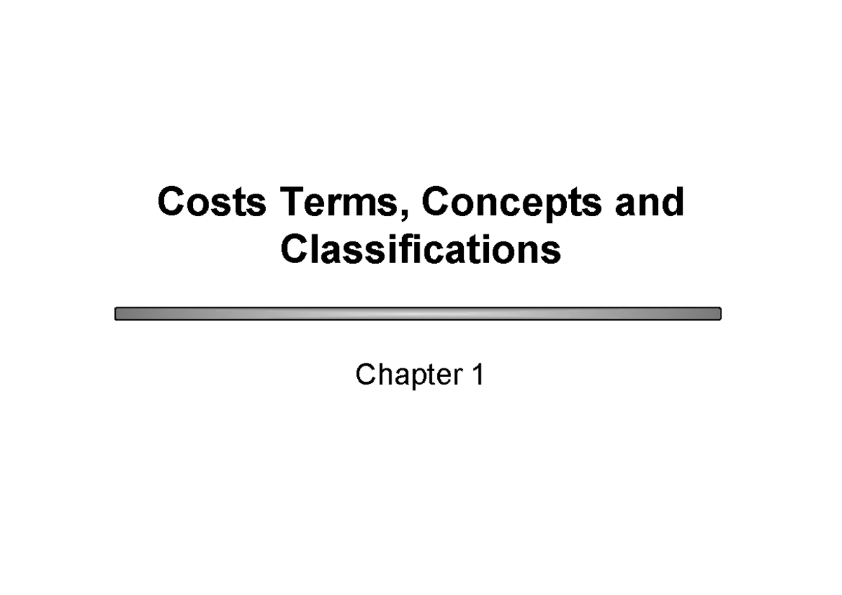 Chapter 01 Apunts 1 2 3 Costs Terms Concepts And Classifications Chapter 1 Definition Of A 