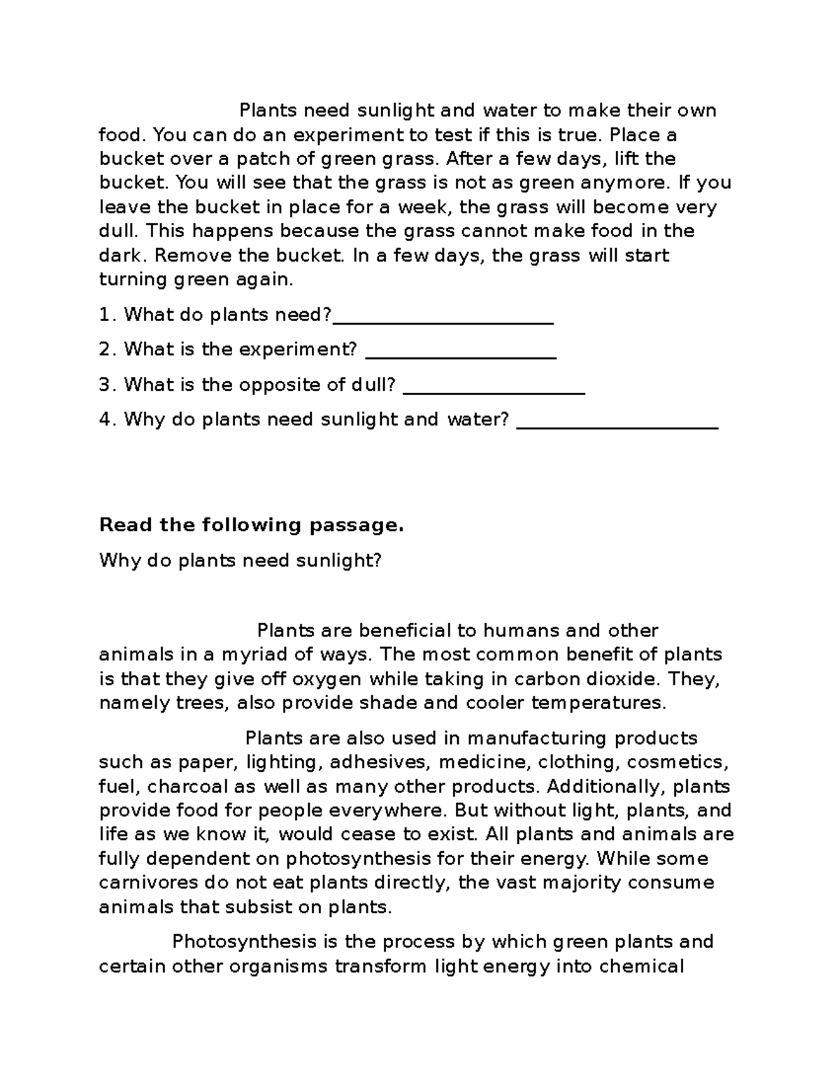 Plants need sunlight and water to make their own food You can do an