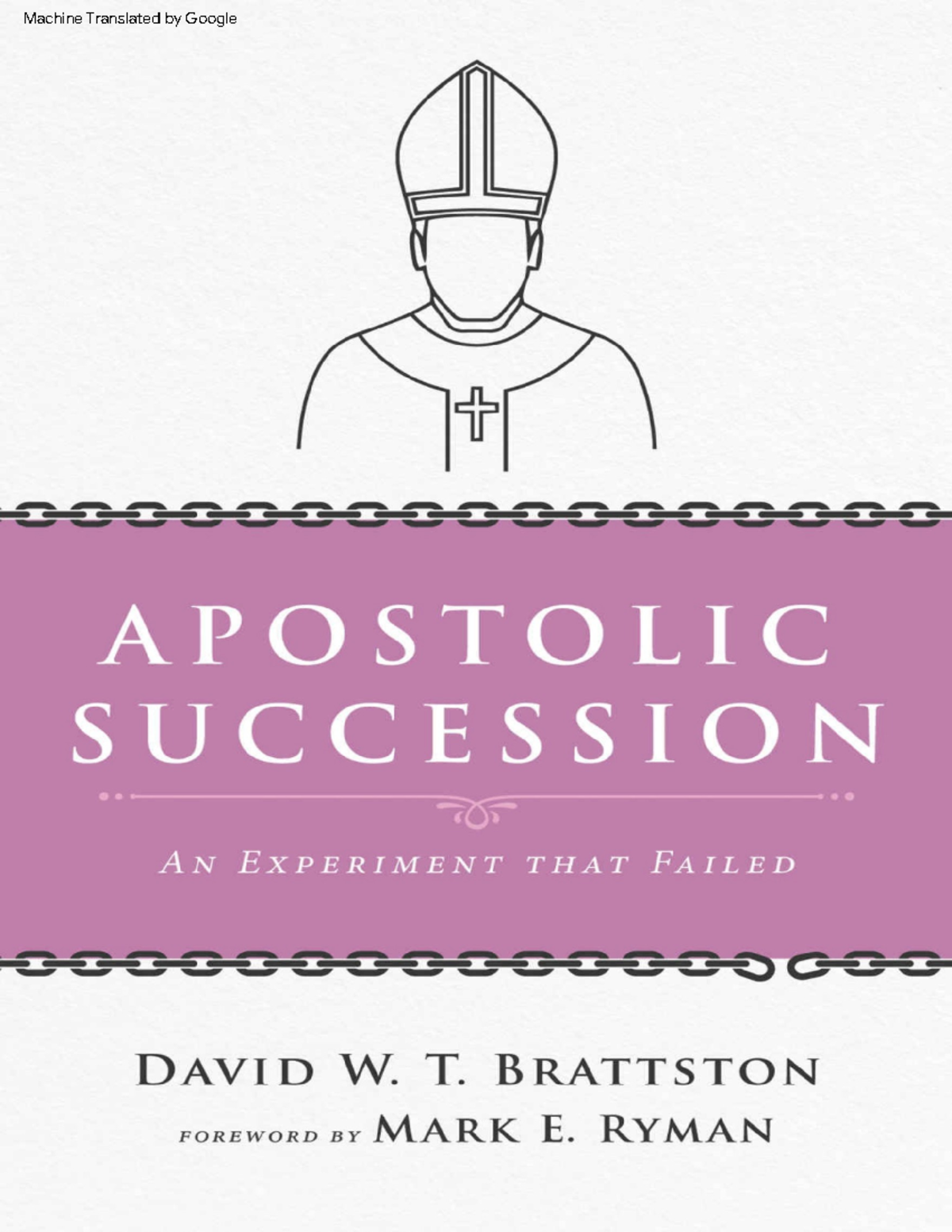 Apostolic Succession An Experiment that Failed (David W. T. Brattston ...