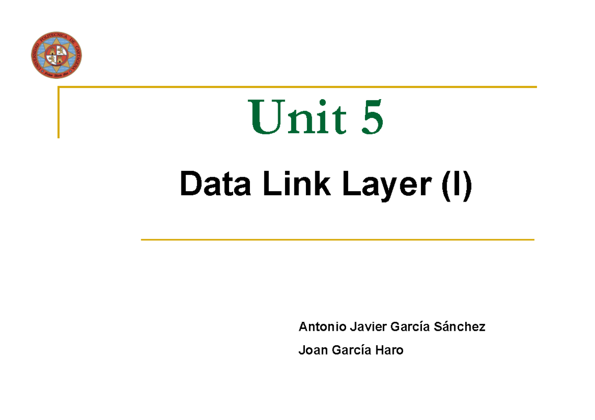 Unit5 - Unit 5 Data Link Layer (I) Antonio Javier García Sánchez Joan ...