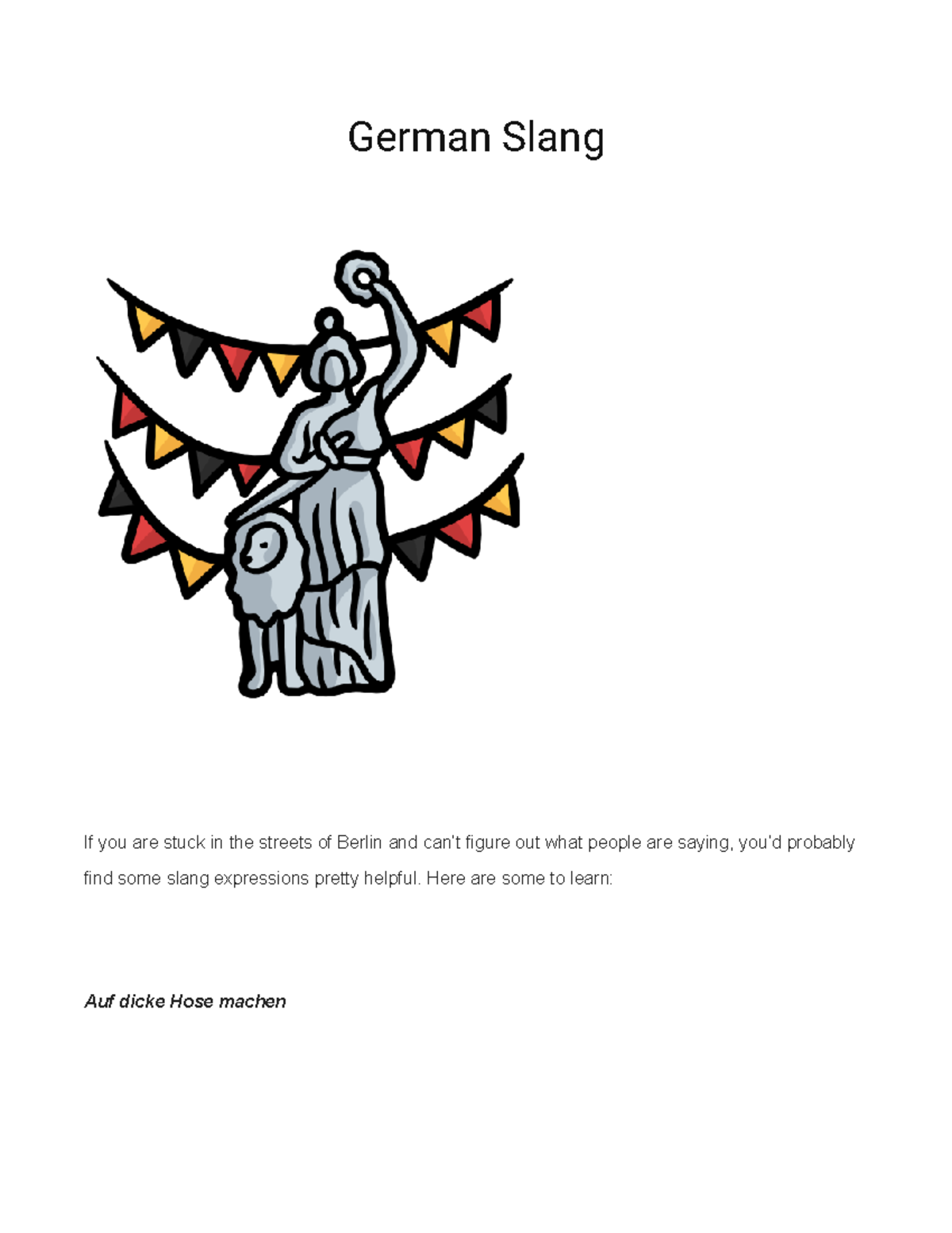 German Slang German Slang If you are stuck in the streets of Berlin and can’t figure out what