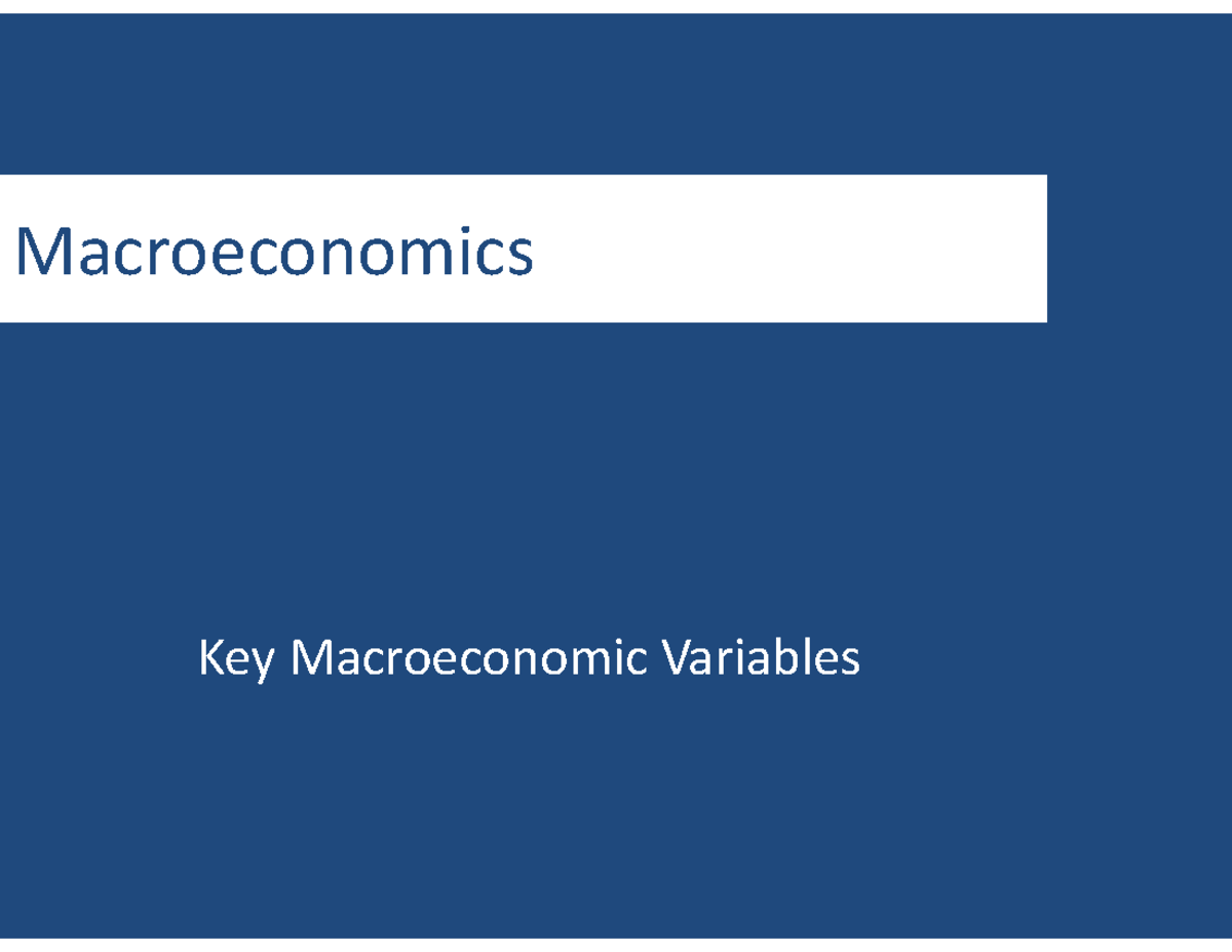 Lecture 5, 6, 7, 8 - Key Macroeconomic Variables OUTPUT Total Output ...