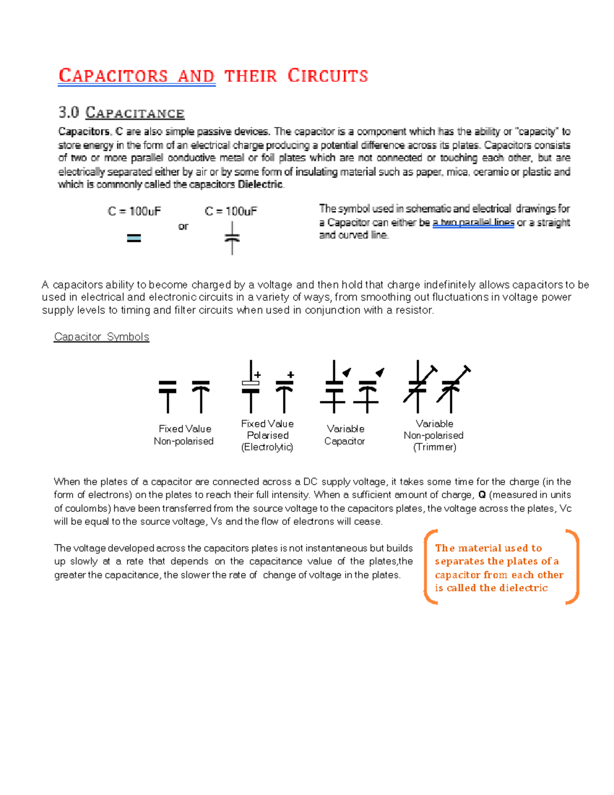 A capacitors ability to charged by a voltage and then hold that charge indefinitely