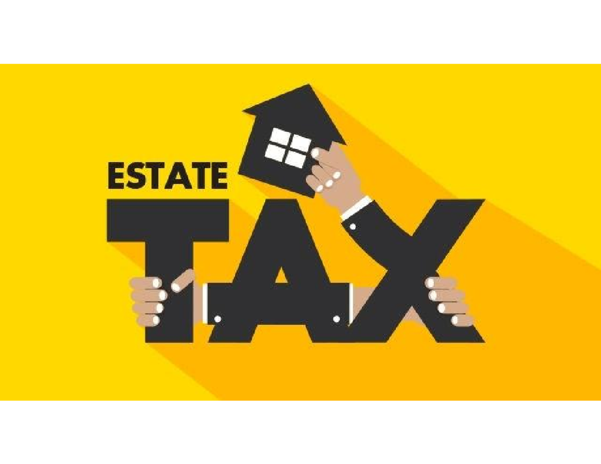 Estate Tax - Estate Is The Mass Property, Rights And Obligation Left By ...