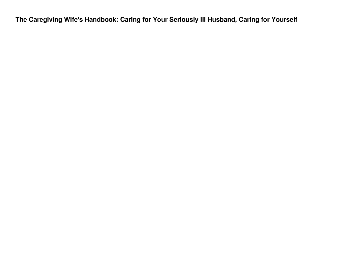 [PDF] DOWNLOAD The Caregiving Wife's Handbook: Caring For Your ...