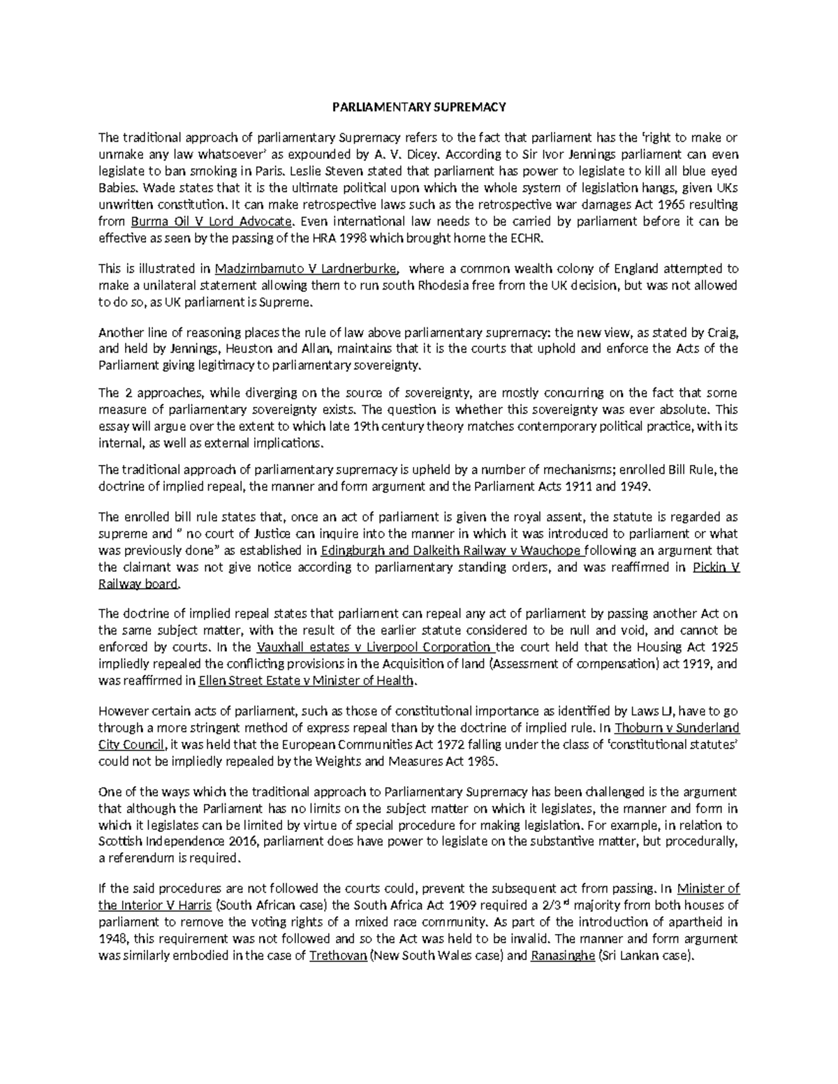 Parliamentary supremacy V. Dicey. According to Sir Ivor Jennings parliament can even legislate