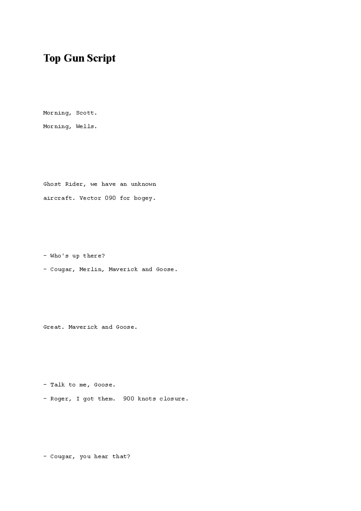 Top Gun Script Morning, Wells. Ghost Rider, we have an unknown aircraft. Vector 090 for bogey