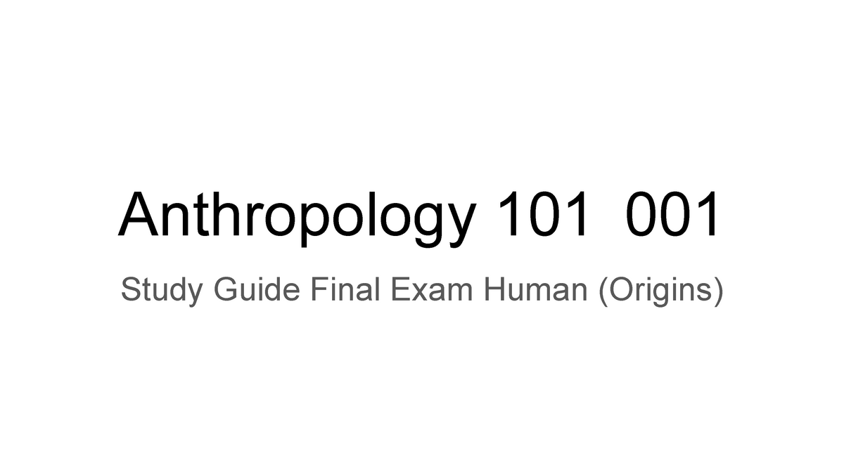 Anthro 101 Final Study Guide - Anthropology 101 001 Study Guide Final ...