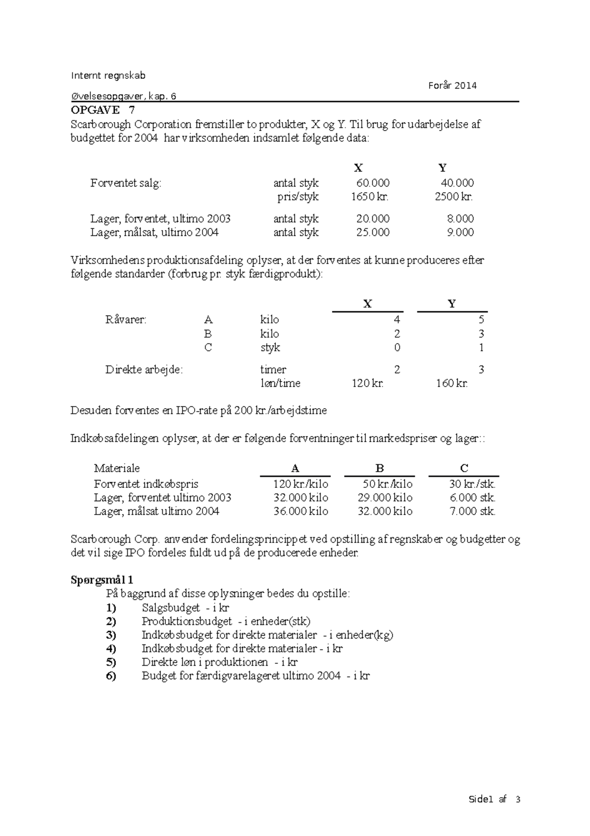 Opgave 7 & 8 - Internt Regnskab Forår 2014 Øvelsesopgaver, Kap. 6 ...